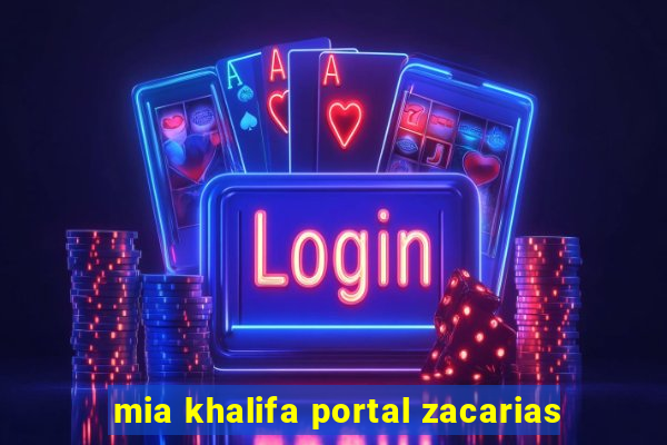 mia khalifa portal zacarias